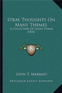 Stray Thoughts On Many Themes