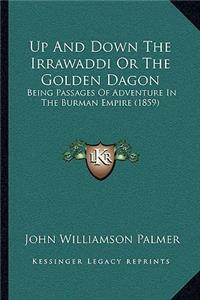 Up And Down The Irrawaddi Or The Golden Dagon