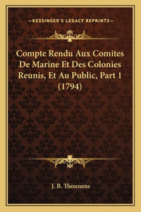 Compte Rendu Aux Comites De Marine Et Des Colonies Reunis, Et Au Public, Part 1 (1794)