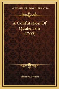 A Confutation Of Quakerism (1709)