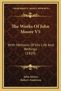 The Works Of John Moore V5