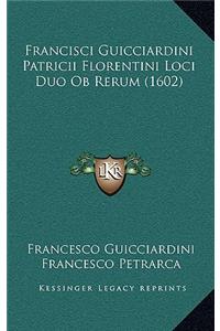 Francisci Guicciardini Patricii Florentini Loci Duo Ob Rerum (1602)