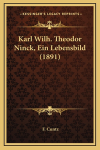Karl Wilh. Theodor Ninck, Ein Lebensbild (1891)