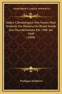 Indice Chronologico Dos Factos Mais Notaveis Da Historia Do Brasil Desde Seu Descobrimento Em 1500 Ate 1849 (1850)