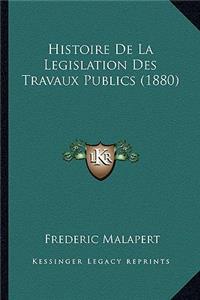 Histoire De La Legislation Des Travaux Publics (1880)
