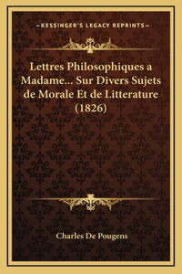 Lettres Philosophiques a Madame... Sur Divers Sujets de Morale Et de Litterature (1826)