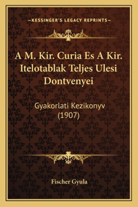 M. Kir. Curia Es a Kir. Itelotablak Teljes Ulesi Dontvenyei