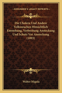 Cholera Und Andere Volksseuchen Hinsichtlich Entstehung, Verbreitung Ansteckung Und Schutz Vor Ansteckung (1893)