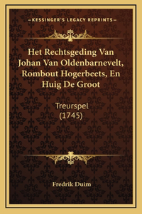 Het Rechtsgeding Van Johan Van Oldenbarnevelt, Rombout Hogerbeets, En Huig De Groot