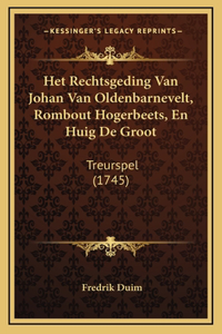 Het Rechtsgeding Van Johan Van Oldenbarnevelt, Rombout Hogerbeets, En Huig De Groot