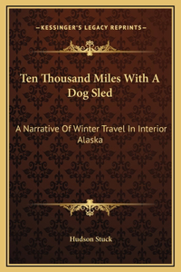 Ten Thousand Miles With A Dog Sled