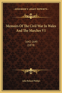 Memoirs Of The Civil War In Wales And The Marches V1