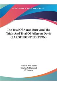 The Trial of Aaron Burr and the Trials and Trial of Jefferson Davis