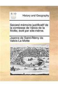 Second mémoire justificatif de la comtesse de Valois de la Motte; écrit par elle-même.