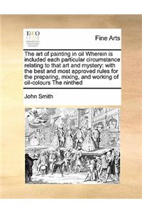 Art of Painting in Oil Wherein Is Included Each Particular Circumstance Relating to That Art and Mystery
