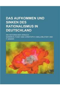 Das Aufkommen Und Sinken Des Rationalismus in Deutschland; Ein Historischer Versuch