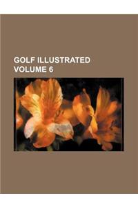 Golf Illustrated Volume 6