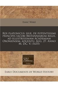 Rex Platonicus: Siue, de Potentissimi Principis Iacobi Britanniarum Regis, Ad Illustrissimam Academiam Oxoniensem, Aduentu, Aug. 27. Anno M. DC. V. (1635)