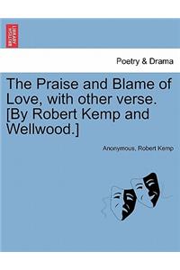 Praise and Blame of Love, with Other Verse. [By Robert Kemp and Wellwood.]