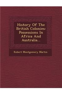 History Of The British Colonies: Possessions In Africa And Australia...