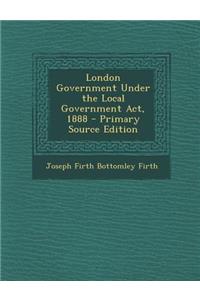 London Government Under the Local Government ACT, 1888