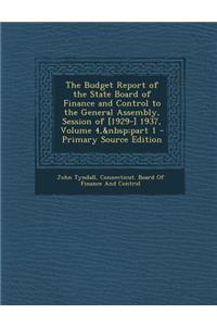 The Budget Report of the State Board of Finance and Control to the General Assembly, Session of [1929-] 1937, Volume 4, Part 1