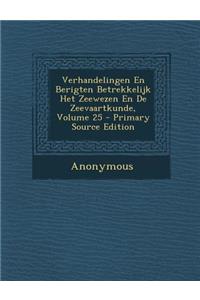 Verhandelingen En Berigten Betrekkelijk Het Zeewezen En de Zeevaartkunde, Volume 25