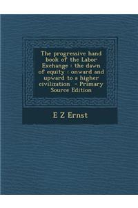 The Progressive Hand Book of the Labor Exchange