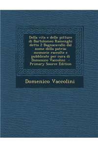 Della Vita E Delle Pitture Di Bartolomeo Ramenghi Detto 2 Bagnacavallo Dal Nome Della Patria; Memorie Raccolte E Pubblicate Per Cura Di Domenico Vaccolini - Primary Source Edition