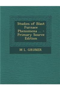 Studies of Blast Furnace Phenomena ...