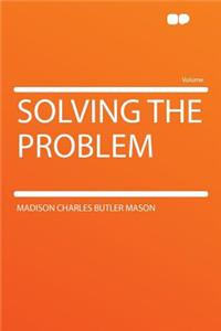 Solving the Problem