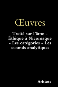 Xuvres: Traite Sur L'ame - Ethique a Nicomaque - Les Categories - Les Seconds Analytiques