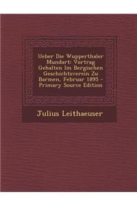 Ueber Die Wupperthaler Mundart: Vortrag Gehalten Im Bergischen Geschichtsverein Zu Barmen, Februar 1895