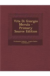 Vita Di Giorgio Merula - Primary Source Edition