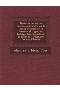 Historia de varios sucesos ocurridos en la Aldea después de la muerte el ingenioso hidalgo Don Quijote de la Mancha