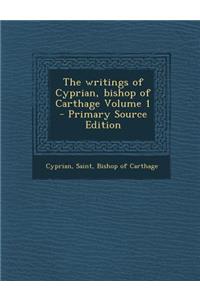 The Writings of Cyprian, Bishop of Carthage Volume 1