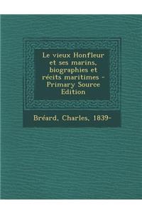 Le vieux Honfleur et ses marins, biographies et récits maritimes - Primary Source Edition