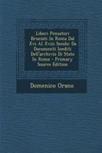 Liberi Pensatori Bruciati in Roma Dal XVI Al XVIII Secolo