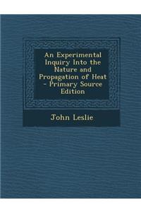 An Experimental Inquiry Into the Nature and Propagation of Heat - Primary Source Edition