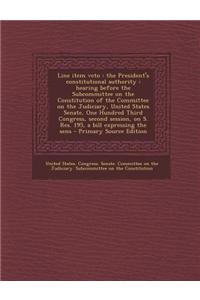 Line Item Veto: The President's Constitutional Authority: Hearing Before the Subcommittee on the Constitution of the Committee on the