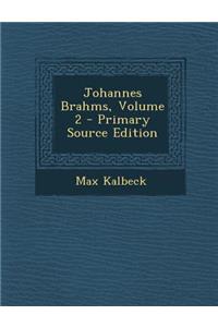 Johannes Brahms, Volume 2 - Primary Source Edition