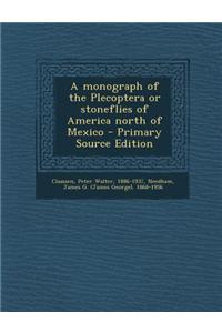 A Monograph of the Plecoptera or Stoneflies of America North of Mexico - Primary Source Edition