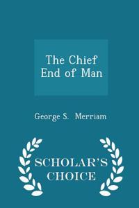 Chief End of Man - Scholar's Choice Edition