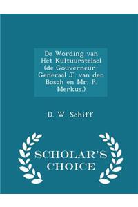 de Wording Van Het Kultuurstelsel (de Gouverneur-Generaal J. Van Den Bosch En Mr. P. Merkus.) - Scholar's Choice Edition