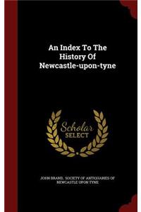 An Index to the History of Newcastle-Upon-Tyne