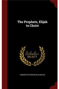 The Prophets, Elijah to Christ