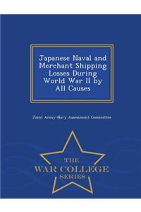 Japanese Naval and Merchant Shipping Losses During World War II by All Causes - War College Series