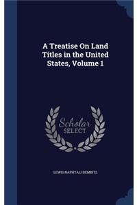 A Treatise on Land Titles in the United States, Volume 1