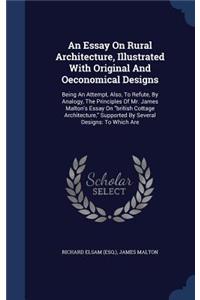 An Essay On Rural Architecture, Illustrated With Original And Oeconomical Designs