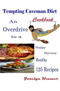 Tempting Caveman Diet Cookbook : An Overdrive to a Sappy Savory Healthy 125 Recipes